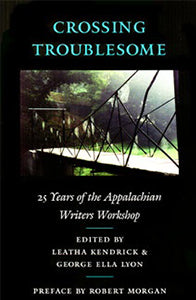 Crossing Troublesome: 25 Years of the Appalachian Writers' Workshop