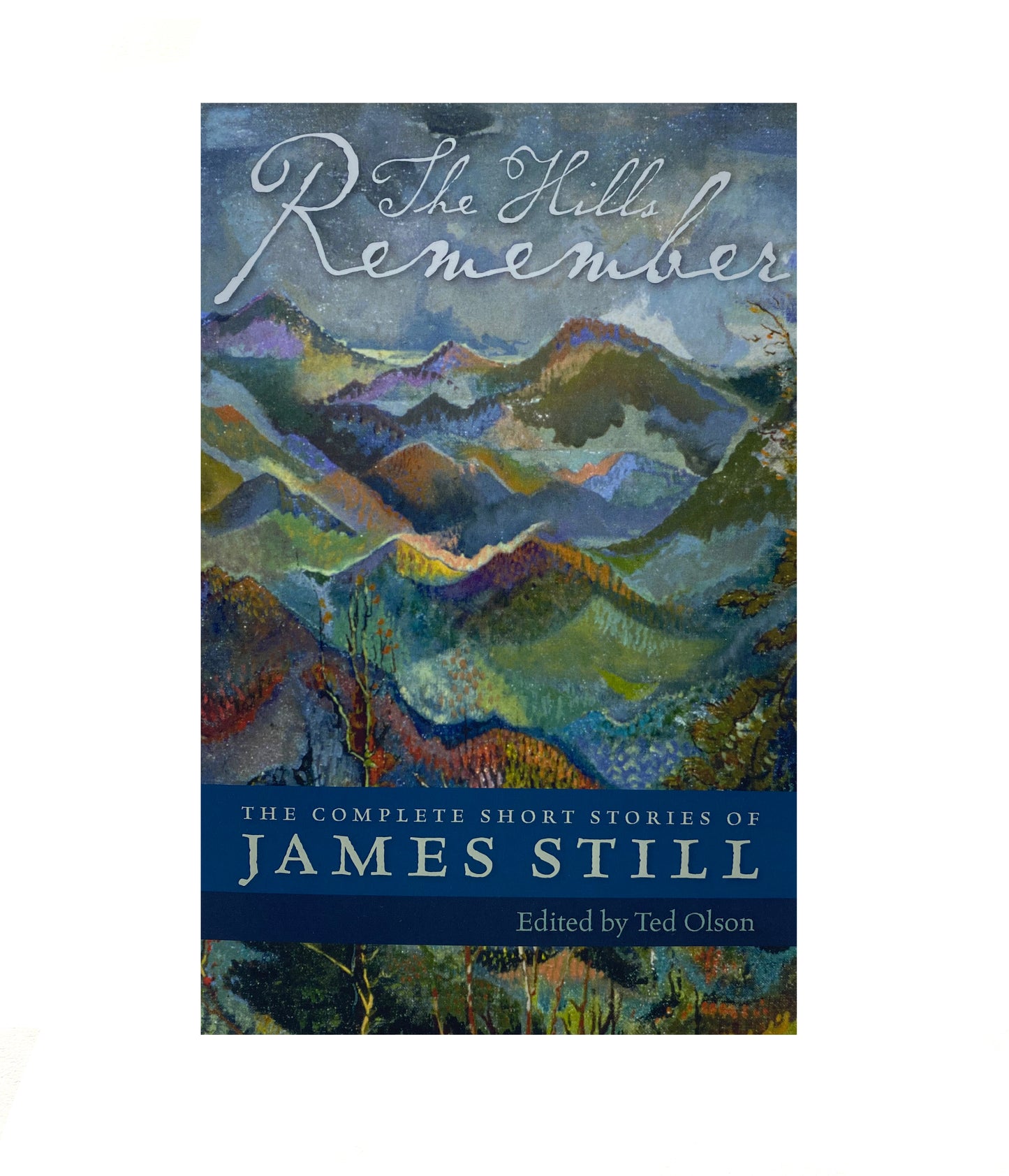 The Hills Remember: The Complete Short Stories of James Still
