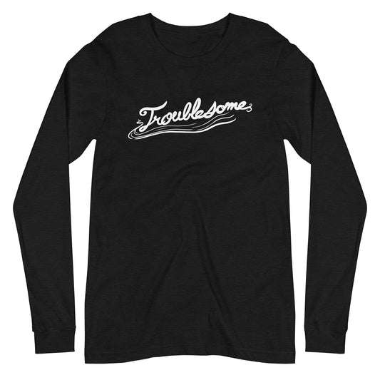 "Troublesome" Long Sleeve Tee