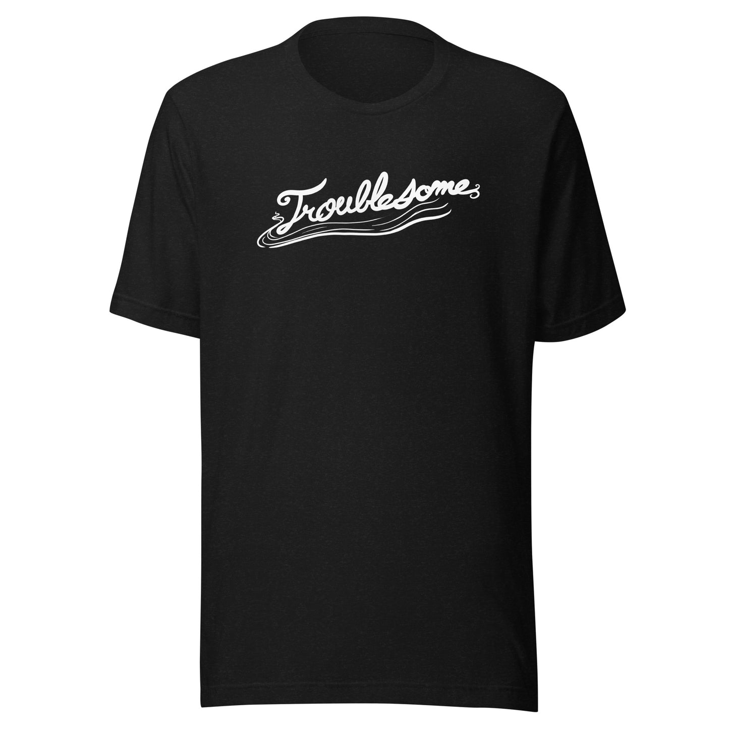 "Troublesome" T-Shirt